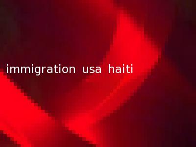 immigration usa haiti