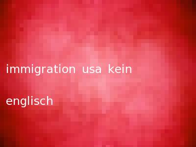 immigration usa kein englisch