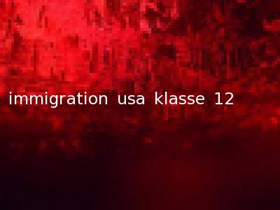 immigration usa klasse 12