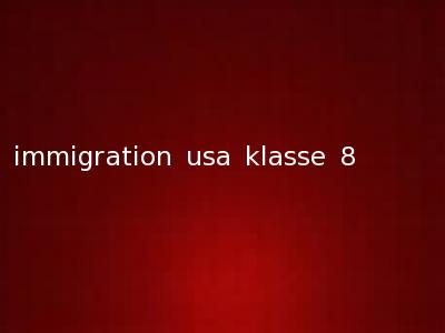 immigration usa klasse 8