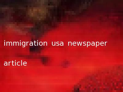 immigration usa newspaper article