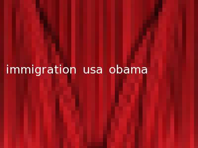 immigration usa obama