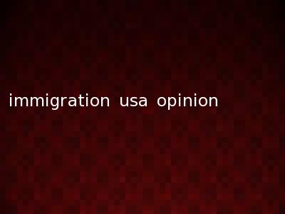 immigration usa opinion