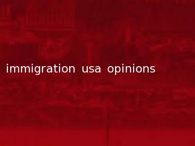 immigration usa opinions