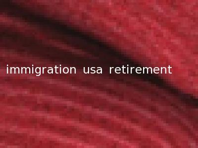 immigration usa retirement