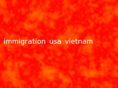 immigration usa vietnam