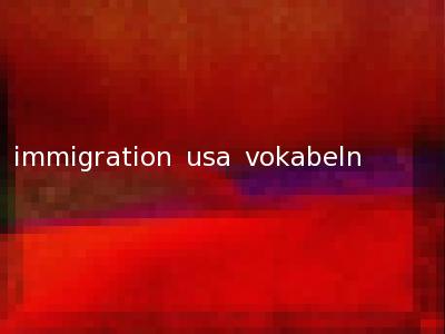 immigration usa vokabeln
