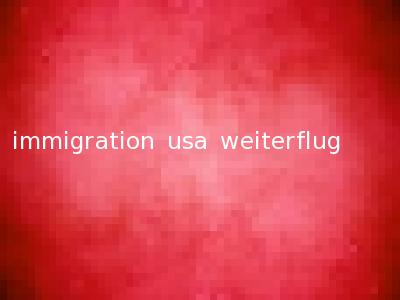 immigration usa weiterflug