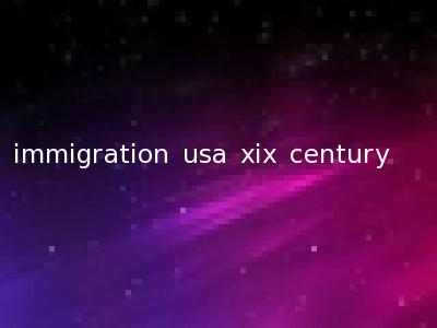 immigration usa xix century