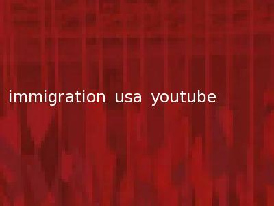 immigration usa youtube