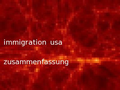 immigration usa zusammenfassung