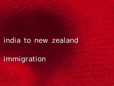 india to new zealand immigration