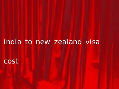 india to new zealand visa cost