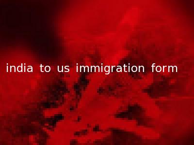 india to us immigration form