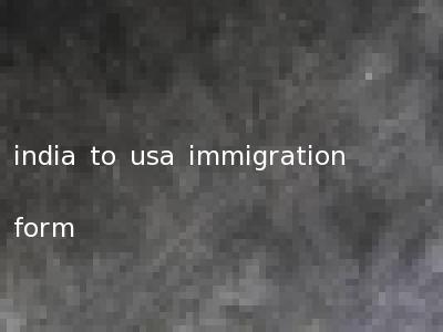 india to usa immigration form