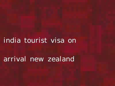 india tourist visa on arrival new zealand