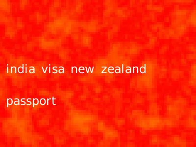 india visa new zealand passport