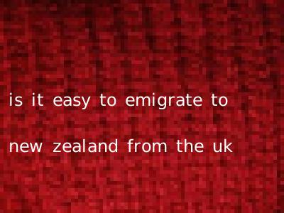 is it easy to emigrate to new zealand from the uk