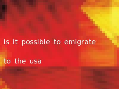 is it possible to emigrate to the usa