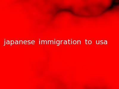 japanese immigration to usa