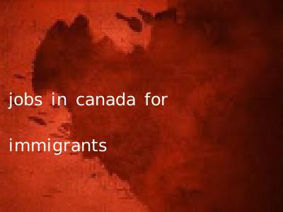 jobs in canada for immigrants