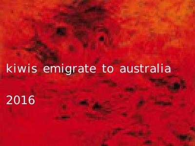 kiwis emigrate to australia 2016