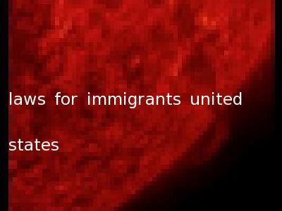 laws for immigrants united states