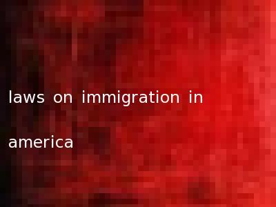 laws on immigration in america