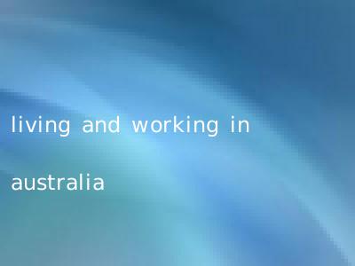 living and working in australia