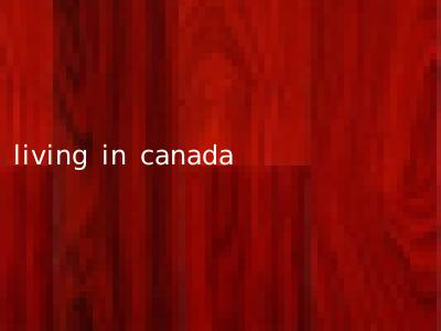 living in canada