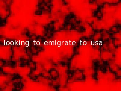 looking to emigrate to usa