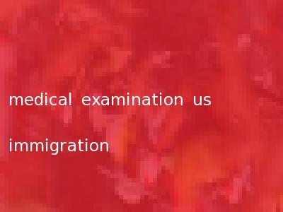 medical examination us immigration