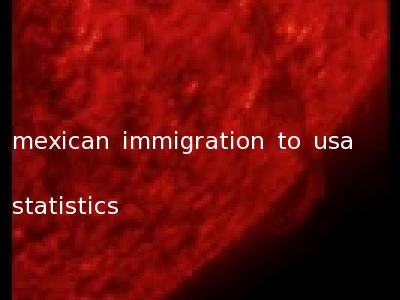 mexican immigration to usa statistics