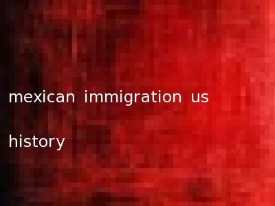 mexican immigration us history