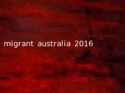 migrant australia 2016