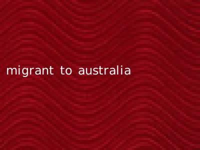 migrant to australia