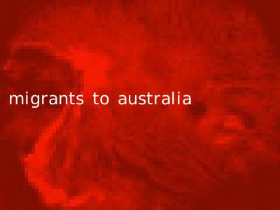 migrants to australia