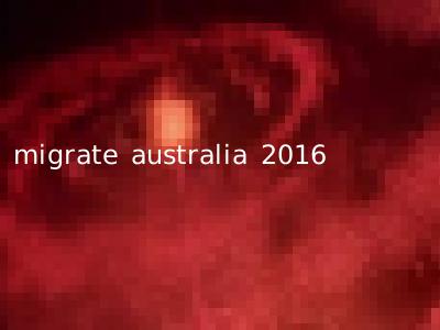 migrate australia 2016