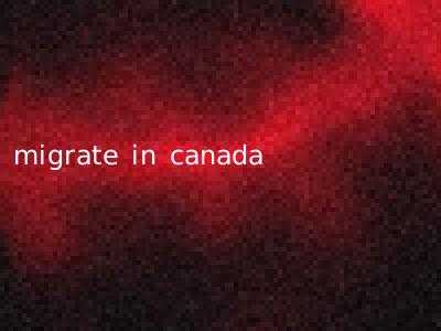 migrate in canada
