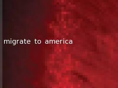 migrate to america