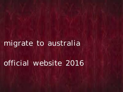 migrate to australia official website 2016