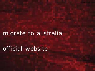 migrate to australia official website