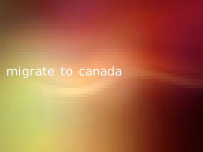 migrate to canada