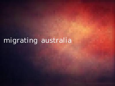 migrating australia