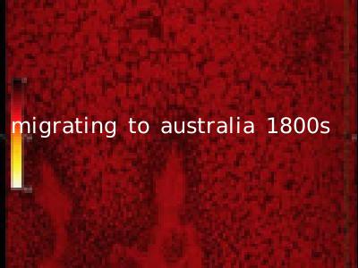 migrating to australia 1800s