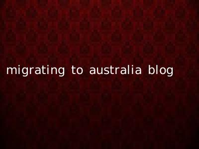 migrating to australia blog
