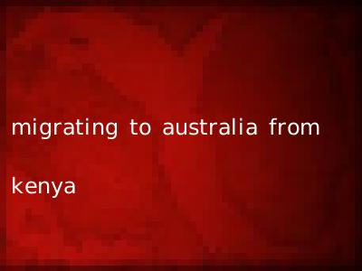 migrating to australia from kenya