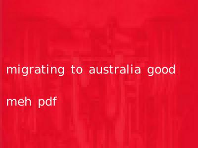 migrating to australia good meh pdf