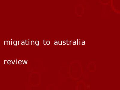 migrating to australia review