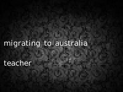 migrating to australia teacher
